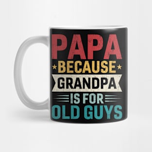 Papa Because Grandpa Is For Old Guys Mug